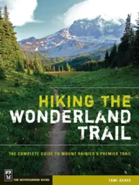 Hiking Wonderland Trail: The Complete Guide to Mount Rainier's Premier Trail